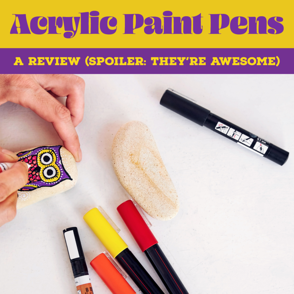 Acrylic Paint Pens - A Review 